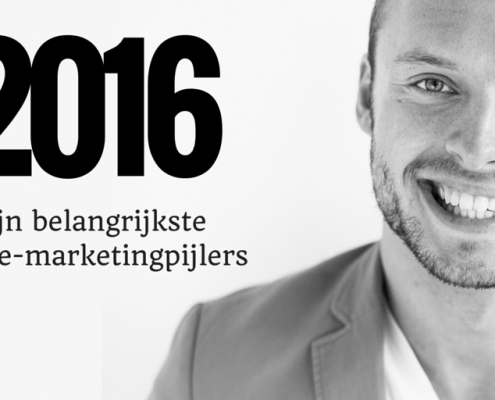 Mijn belangrijkste online-marketingpijlers voor 2016!